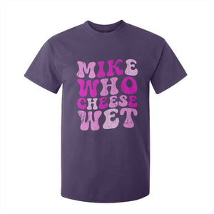 Mike Who Cheese Wet T Shirt For Kid Funny Embarrassing Inappropriate Raunchy TS10 Purple Print Your Wear