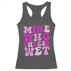 Mike Who Cheese Wet Racerback Tank Top Funny Embarrassing Inappropriate Raunchy TS10 Dark Heather Print Your Wear