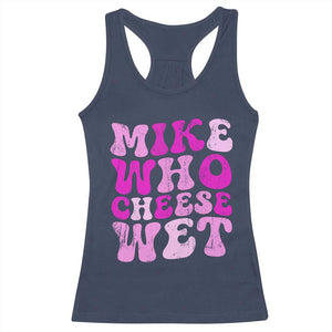 Mike Who Cheese Wet Racerback Tank Top Funny Embarrassing Inappropriate Raunchy TS10 Navy Print Your Wear
