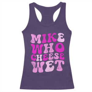 Mike Who Cheese Wet Racerback Tank Top Funny Embarrassing Inappropriate Raunchy TS10 Purple Print Your Wear