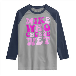 Mike Who Cheese Wet Raglan Shirt Funny Embarrassing Inappropriate Raunchy TS10 Sport Gray Navy Print Your Wear