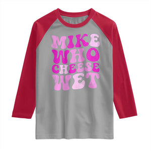 Mike Who Cheese Wet Raglan Shirt Funny Embarrassing Inappropriate Raunchy TS10 Sport Gray Red Print Your Wear