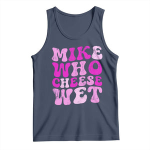 Mike Who Cheese Wet Tank Top Funny Embarrassing Inappropriate Raunchy TS10 Navy Print Your Wear