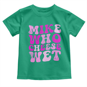 Mike Who Cheese Wet Toddler T Shirt Funny Embarrassing Inappropriate Raunchy TS10 Irish Green Print Your Wear