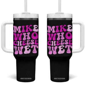 Mike Who Cheese Wet Tumbler With Handle Funny Embarrassing Inappropriate Raunchy TS10 One Size: 40 oz Black Print Your Wear