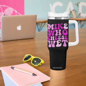 Mike Who Cheese Wet Tumbler With Handle Funny Embarrassing Inappropriate Raunchy TS10 Print Your Wear