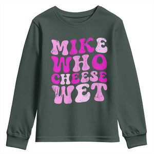 Mike Who Cheese Wet Youth Sweatshirt Funny Embarrassing Inappropriate Raunchy TS10 Dark Forest Green Print Your Wear