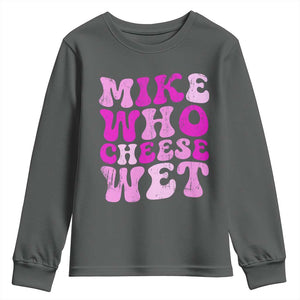 Mike Who Cheese Wet Youth Sweatshirt Funny Embarrassing Inappropriate Raunchy TS10 Dark Heather Print Your Wear
