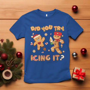 Funny Christmas Nurse T Shirt Did You Try Icing It Gingerbread Man TS10 Royal Blue Print Your Wear