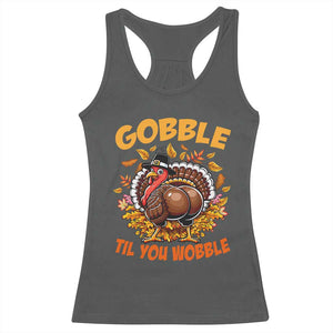 Funny Turkey Racerback Tank Top Gobble Til You Wobble Thanksgiving Day TS10 Dark Heather Print Your Wear