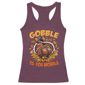 Funny Turkey Racerback Tank Top Gobble Til You Wobble Thanksgiving Day TS10 Maroon Print Your Wear