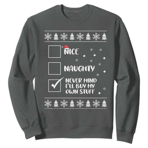 Funny Christmas Santa Sweatshirt Nice Naughty Never Mind I'll Buy My Own Stuff Xmas List TS10 Dark Heather Print Your Wear