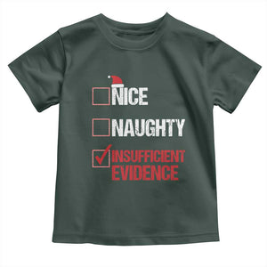 Christmas Santa Toddler T Shirt Nice Naughty Insufficient Evidence Xmas List TS10 Dark Forest Green Print Your Wear
