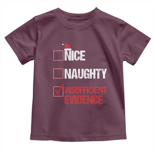 Christmas Santa Toddler T Shirt Nice Naughty Insufficient Evidence Xmas List TS10 Maroon Print Your Wear