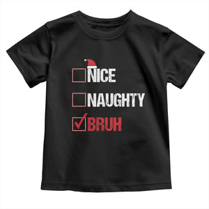 Christmas Santa Toddler T Shirt Nice Naughty Bruh Xmas List TS10 Black Print Your Wear