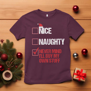 Christmas Santa T Shirt Nice Naughty Never Mind I'll Buy My Own Stuff Xmas List TS10 Maroon Print Your Wear