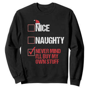 Christmas Santa Sweatshirt Nice Naughty Never Mind I'll Buy My Own Stuff Xmas List TS10 Black Print Your Wear