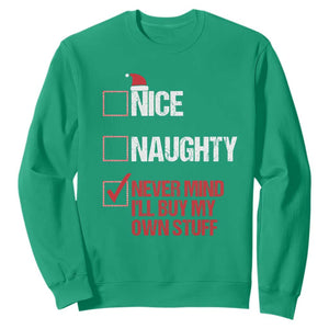 Christmas Santa Sweatshirt Nice Naughty Never Mind I'll Buy My Own Stuff Xmas List TS10 Irish Green Print Your Wear