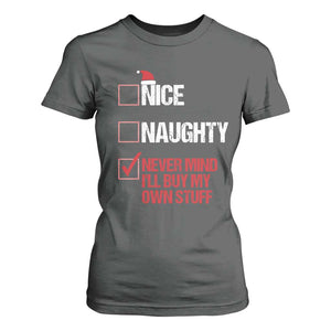 Christmas Santa T Shirt For Women Nice Naughty Never Mind I'll Buy My Own Stuff Xmas List TS10 Dark Heather Print Your Wear