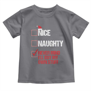 Christmas Santa Toddler T Shirt Nice Naughty Never Mind I'll Buy My Own Stuff Xmas List TS10 Charcoal Print Your Wear