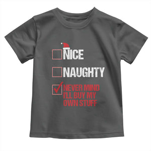 Christmas Santa Toddler T Shirt Nice Naughty Never Mind I'll Buy My Own Stuff Xmas List TS10 Dark Heather Print Your Wear