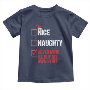 Christmas Santa Toddler T Shirt Nice Naughty Never Mind I'll Buy My Own Stuff Xmas List TS10 Navy Print Your Wear