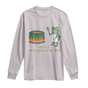 Funny Frog Long Sleeve Shirt Thats It You're Going In The Soup Weird Weirdcore Meme TS10 Ice Gray Print Your Wear