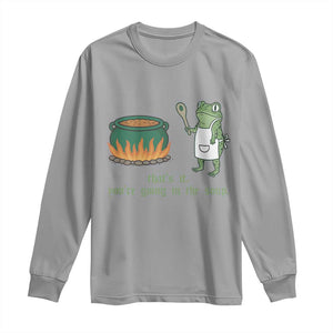 Funny Frog Long Sleeve Shirt Thats It You're Going In The Soup Weird Weirdcore Meme TS10 Sport Gray Print Your Wear