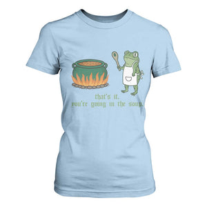 Funny Frog T Shirt For Women Thats It You're Going In The Soup Weird Weirdcore Meme TS10 Light Blue Print Your Wear