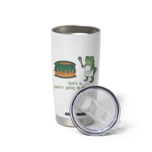 Funny Frog Tumbler Cup Thats It You're Going In The Soup Weird Weirdcore Meme TS10 Print Your Wear