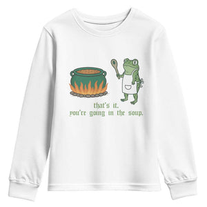 Funny Frog Youth Sweatshirt Thats It You're Going In The Soup Weird Weirdcore Meme TS10 White Print Your Wear