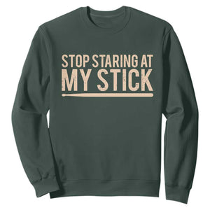 Funny Drumming Sweatshirt Stop Staring At My Stick Drummer TS10 Dark Forest Green Print Your Wear