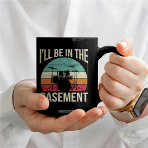 Funny Drummer Coffee Mug Drum Set Drumming Lovers I'll Be In The Basement TS10 Print Your Wear