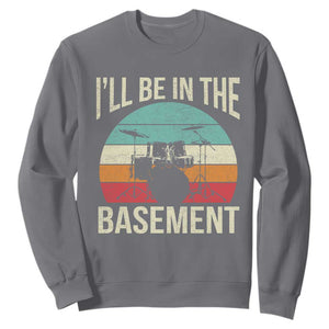 Funny Drummer Sweatshirt Drum Set Drumming Lovers I'll Be In The Basement TS10 Charcoal Print Your Wear
