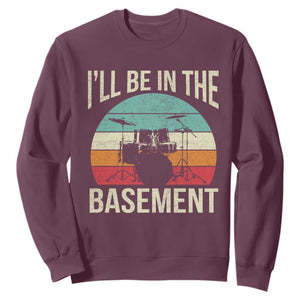 Funny Drummer Sweatshirt Drum Set Drumming Lovers I'll Be In The Basement TS10 Maroon Print Your Wear