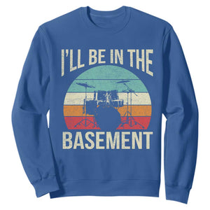 Funny Drummer Sweatshirt Drum Set Drumming Lovers I'll Be In The Basement TS10 Royal Blue Print Your Wear