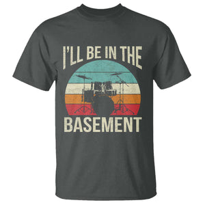 Funny Drummer T Shirt Drum Set Drumming Lovers I'll Be In The Basement TS10 Dark Heather Print Your Wear