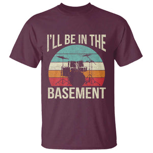 Funny Drummer T Shirt Drum Set Drumming Lovers I'll Be In The Basement TS10 Maroon Print Your Wear