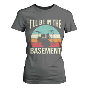 Funny Drummer T Shirt For Women Drum Set Drumming Lovers I'll Be In The Basement TS10 Dark Heather Print Your Wear