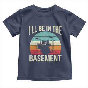 Funny Drummer Toddler T Shirt - Drum Set Drumming Lovers Ill Be In The Basement Humor Tee TS10 Navy Print Your Wear