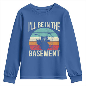 Funny Drummer Youth Sweatshirt Drum Set Drumming Lovers I'll Be In The Basement TS10 Royal Blue Print Your Wear