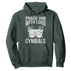 Christian Drummer Hoodie Praise Him With Loud Cymbals Drumming Psalm 150:3 TS10 Dark Forest Green Print Your Wear