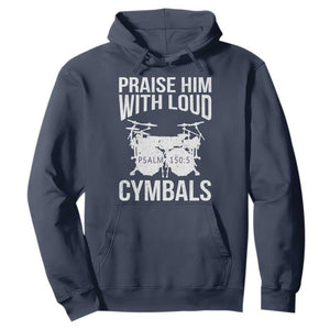Christian Drummer Hoodie Praise Him With Loud Cymbals Drumming Psalm 150:3 TS10 Navy Print Your Wear