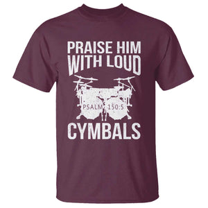 Christian Drummer T Shirt Praise Him With Loud Cymbals Drumming Psalm 150:3 TS10 Maroon Print Your Wear