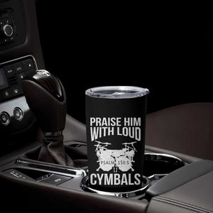 Christian Drummer Tumbler Cup Praise Him With Loud Cymbals Drumming Psalm 150:3 TS10 Print Your Wear