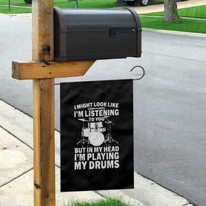 Funny Drummer Garden Flag I Might Look Like Im Listening To You But TS10 Print Your Wear