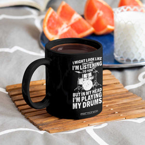 Funny Drummer Coffee Mug I Might Look Like Im Listening To You But TS10 Print Your Wear