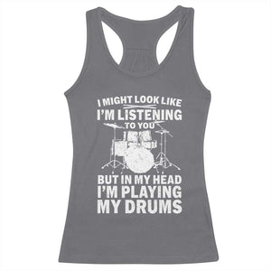 Funny Drummer Racerback Tank Top I Might Look Like Im Listening To You But TS10 Charcoal Print Your Wear