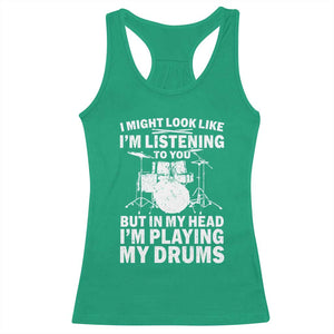 Funny Drummer Racerback Tank Top I Might Look Like Im Listening To You But TS10 Irish Green Print Your Wear