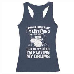 Funny Drummer Racerback Tank Top I Might Look Like Im Listening To You But TS10 Navy Print Your Wear